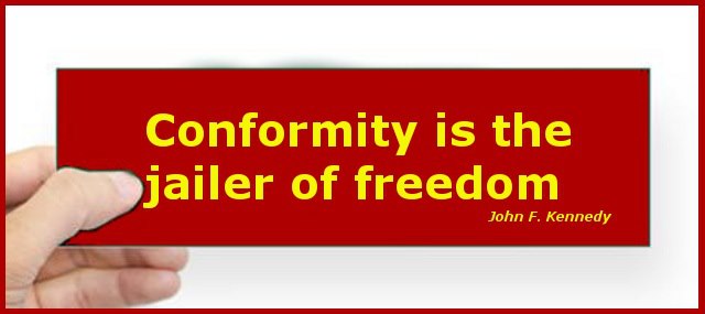 Conformity Is The Jailer of Freedom