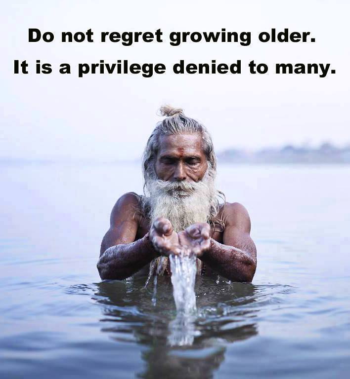 Do Not Regret Growing Older