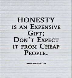 Honesty Is An Expensive Gift