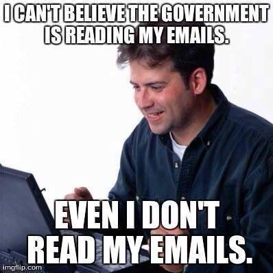 I Dont Believe The Government Is Reading My Emails