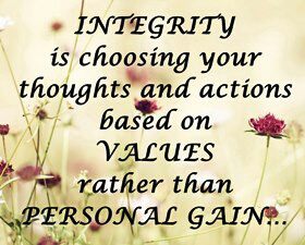 Integrity is choosing your thoughts and actions based on values rather than personal gain