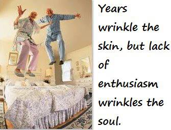 Lack Of Enthusiasm Wrinkles The Soul