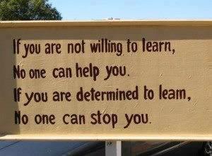 If You Are Not Willing To Learn, No One Can Help You