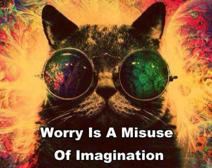 Worry Is A Misuse Of Imagination