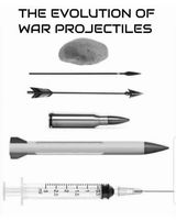 The Evolution Of War Projectiles